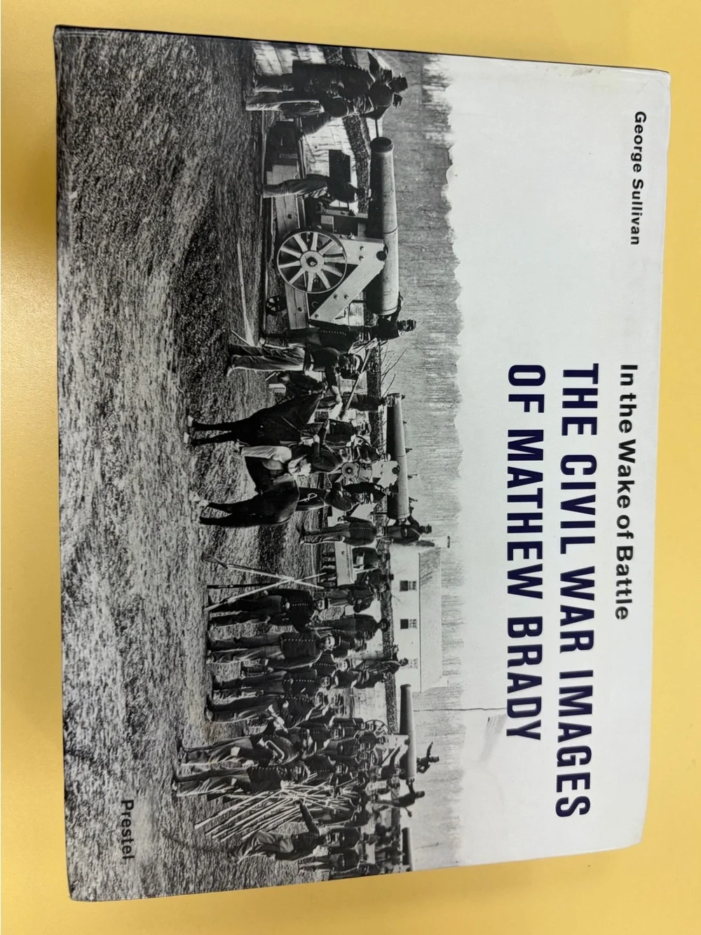 In the Wake of Battle- Civil War Images of Matthew Brady by George Sullivan Book